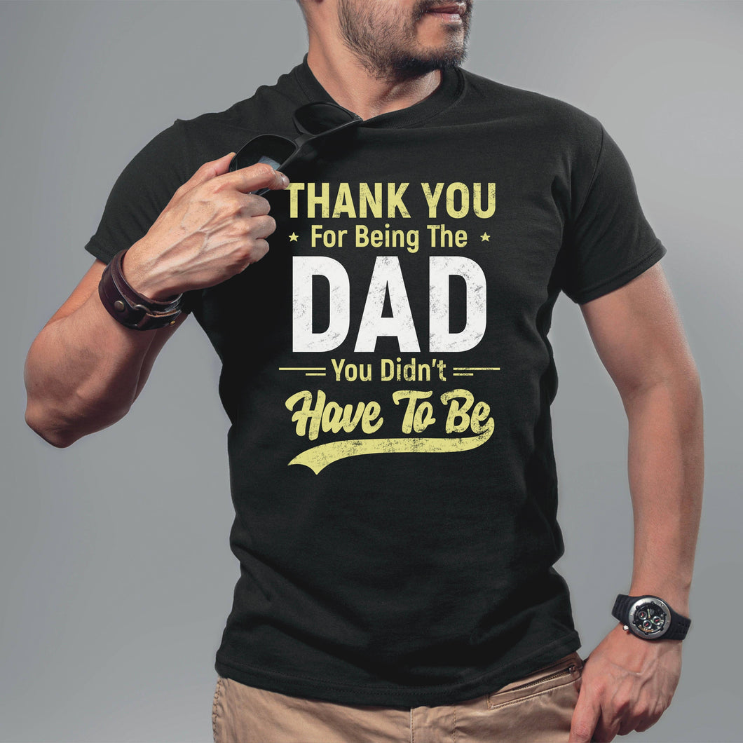 Black Short Sleeve Thank You for Being the Dad You Didn't Have to Be Tee
