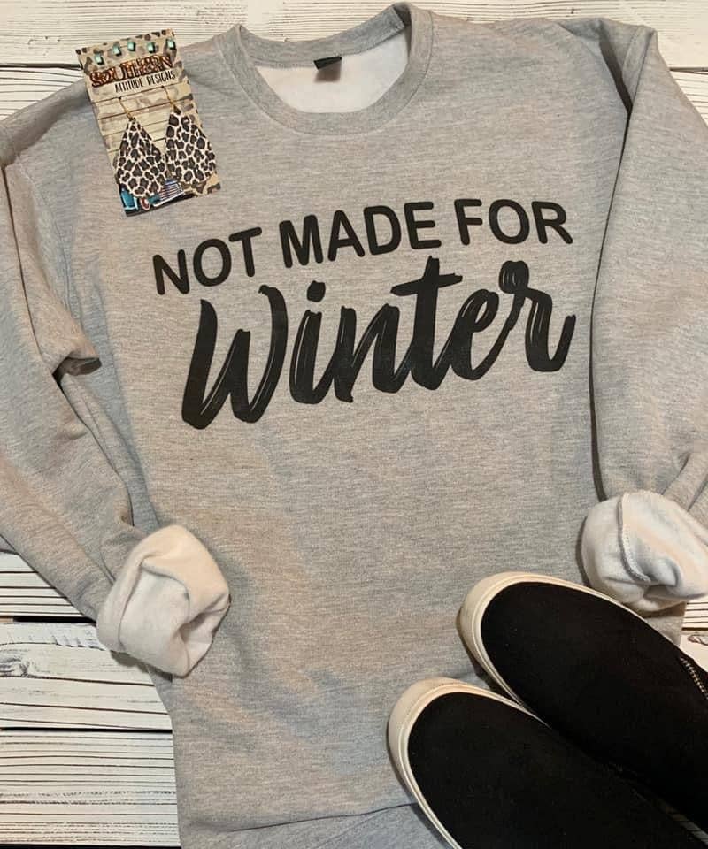 Not Made for Winter Sweatshirt