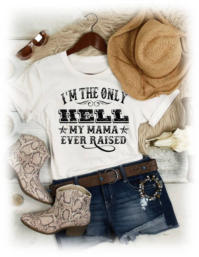 Natural I'm the Only Hell My Mama Ever Raised Tee