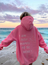 Hibiscus Pink I Am Just Happy To Be Here Hoodie