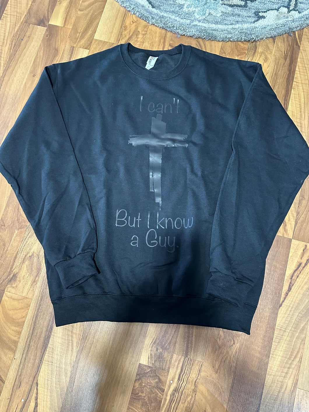 Black I Can't But I know a Guy, Christian Sweatshirt