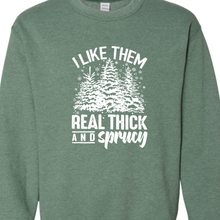 Heather Green I Like Them Real Thick And Sprucy Sweatshirt