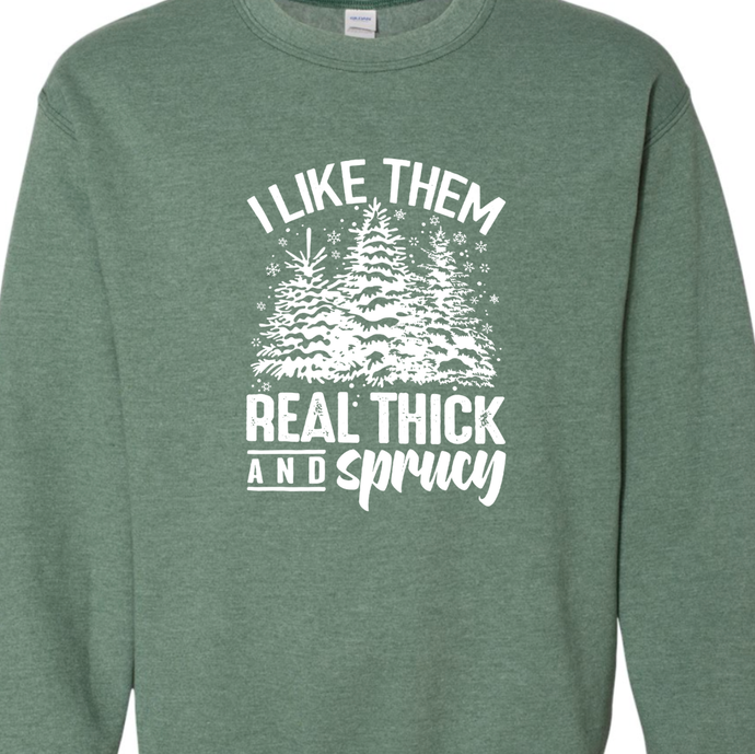 Heather Green I Like Them Real Thick And Sprucy Sweatshirt